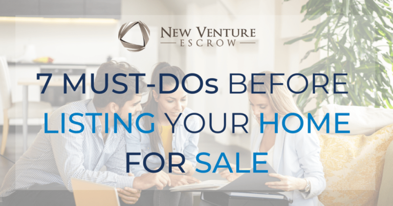 7 Must-Dos for Before Listing Your Home for Sale - New Venture Escrow