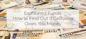Escheated Funds: How to Find Out if California Owes You Money